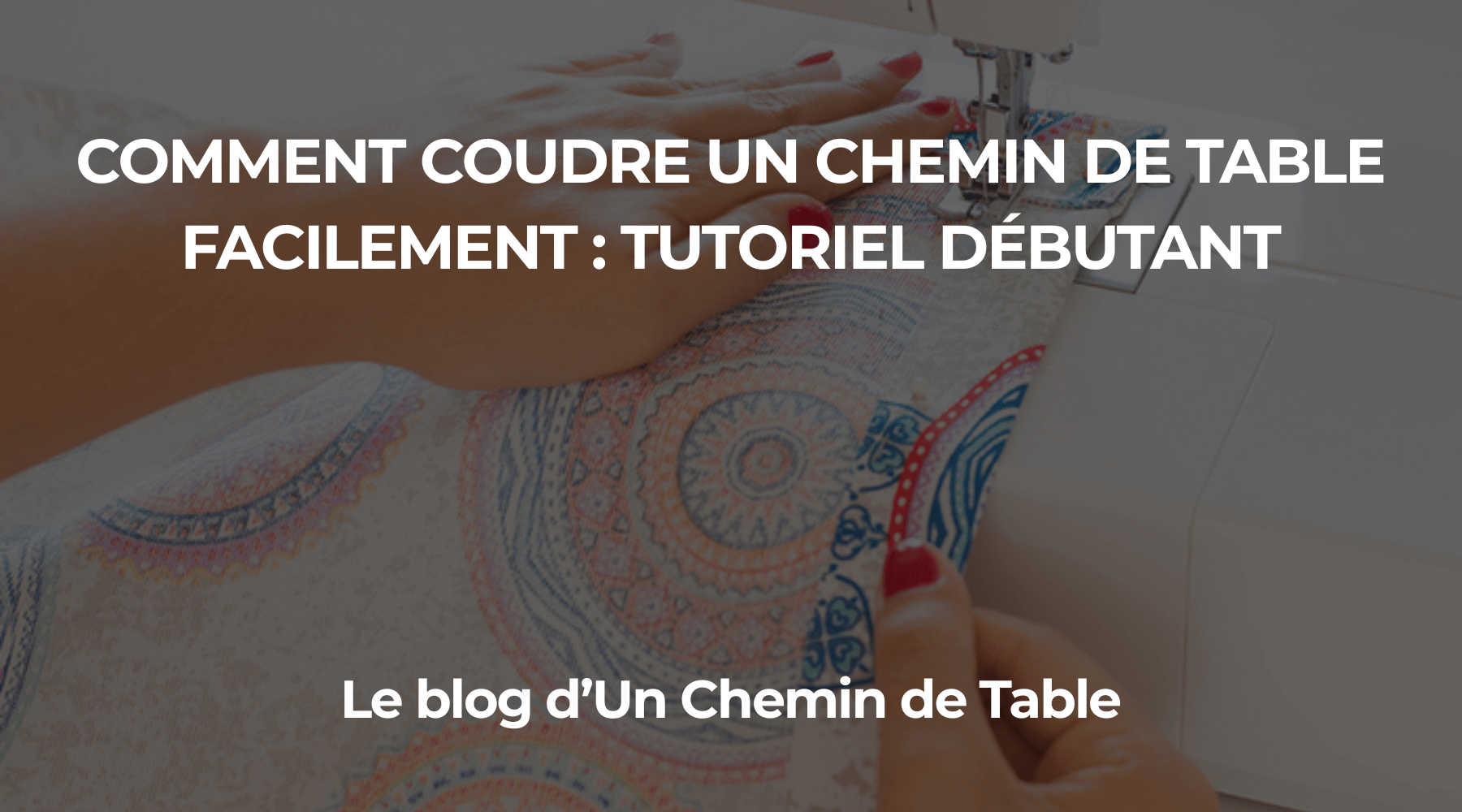 Comment coudre un chemin de table facilement ? Tutoriel débutant