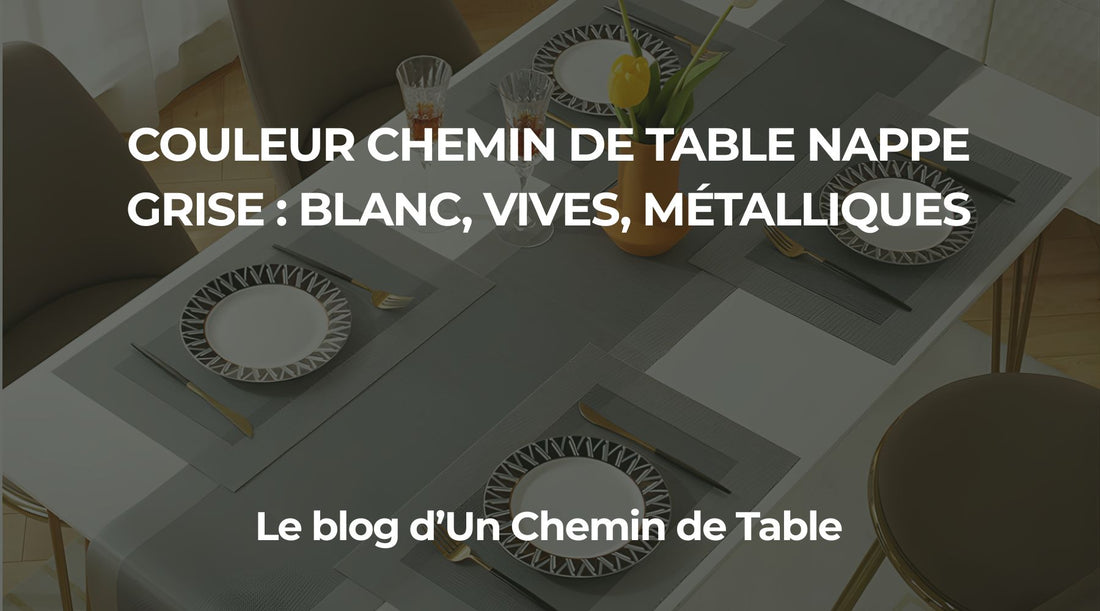 Quelle couleur de Chemin de Table avec une nappe grise ?