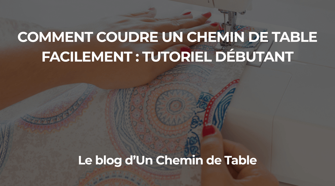 Comment coudre un chemin de table facilement ? Tutoriel débutant