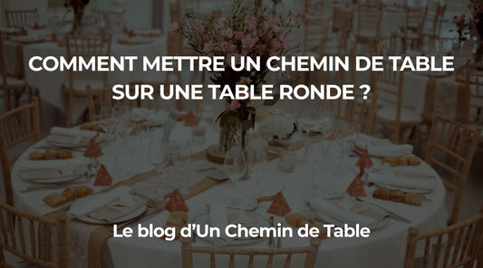 Comment mettre un chemin de table sur une table ronde ? - Le guide Complet