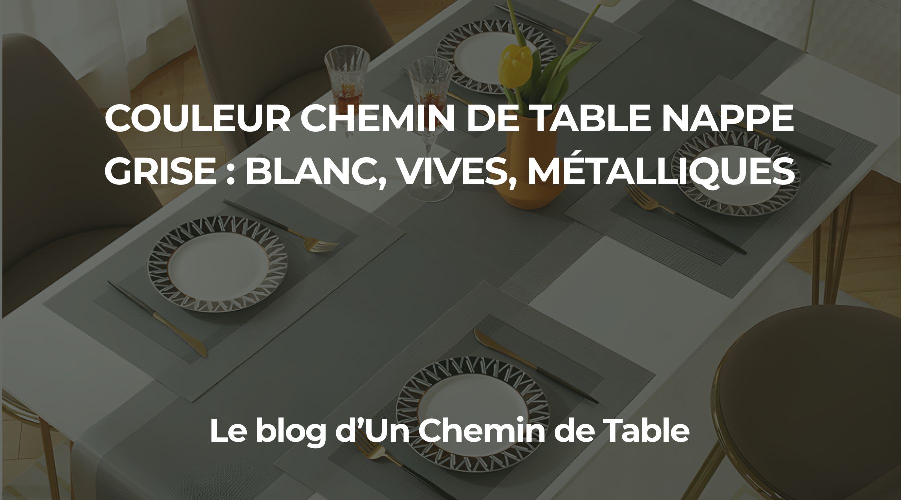 Quelle couleur de Chemin de Table avec une nappe grise ?
